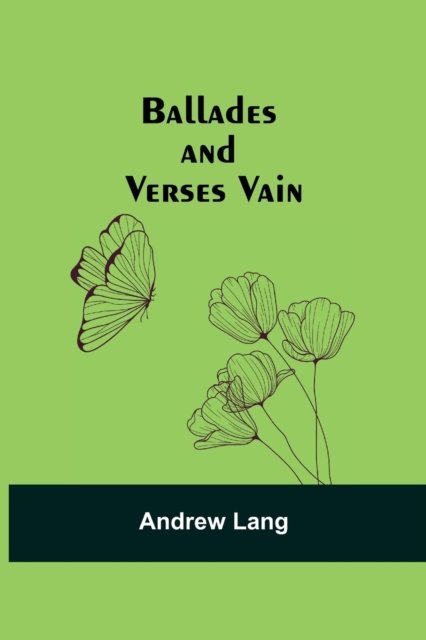 Ballades and Verses Vain - Andrew Lang - Livros - Alpha Edition - 9789354548895 - 1 de maio de 2021