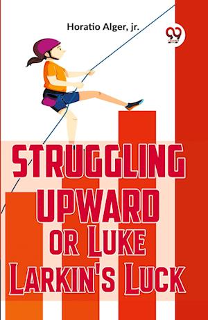 Cover for Horatio Alger · Struggling Upward or Luke Larkin's Luck (Paperback Book) (2023)