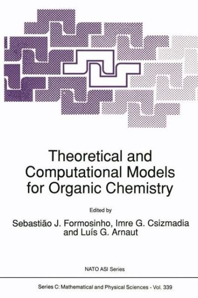 Cover for S J Formosinho · Theoretical and Computational Models for Organic Chemistry - NATO Science Series C (Paperback Book) [Softcover reprint of the original 1st ed. 1991 edition] (2012)