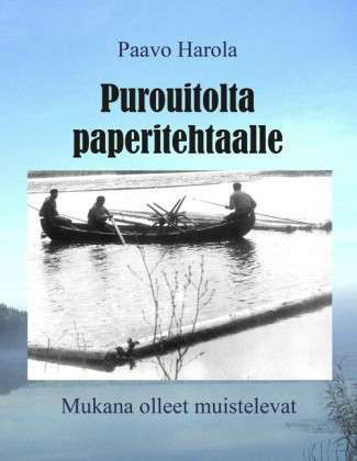 Purouitolta paperitehtaalle: Mukana olleet muistelevat - Paavo Harola - Libros - Books on Demand - 9789524985895 - 9 de septiembre de 2011