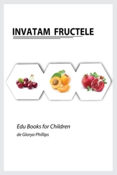 Cover for Glorya Phillips · Invatam Fructele - Edu Books for Children (Paperback Book) (2021)