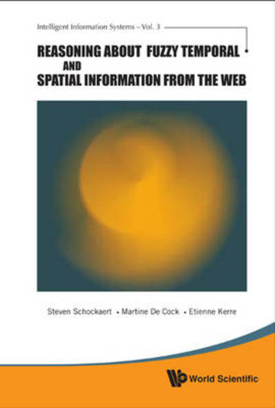 Cover for Schockaert, Steven (Ghent Univ, Belgium) · Reasoning About Fuzzy Temporal And Spatial Information From The Web - Intelligent Information Systems (Hardcover Book) [3rd edition] (2010)