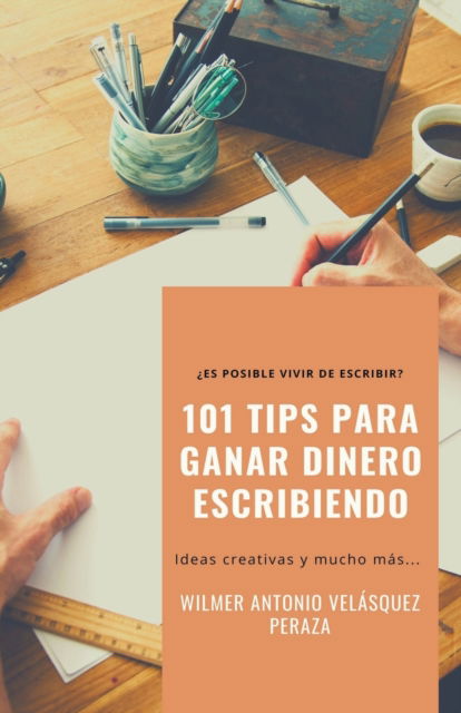 101 Tips para ganar dinero escribiendo - Kdp Editorial Design - Wilmer Antonio Velasquez Peraza - Livros - Wilmer Antonio Velasquez Peraza - 9798201235895 - 9 de abril de 2022
