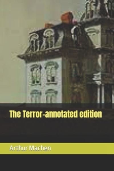 The Terror-annotated edition - Arthur Machen - Bøker - Independently Published - 9798417001895 - 14. februar 2022