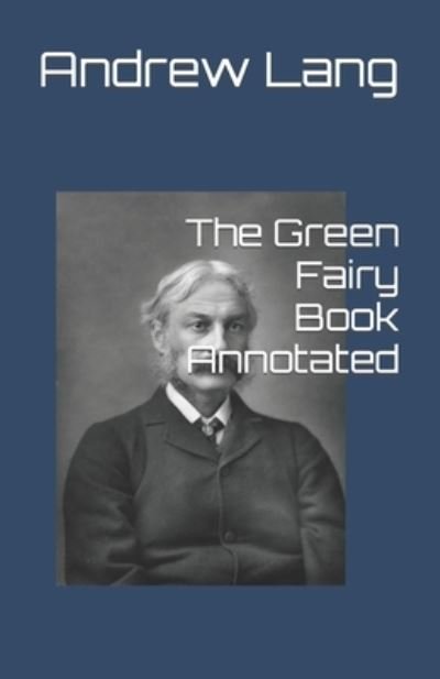 Cover for Andrew Lang · The Green Fairy Book Annotated (Paperback Book) (2022)