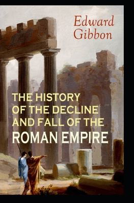 History of the Decline and Fall of the Roman Empire BY Edward Gibbon - Edward Gibbon - Books - Independently Published - 9798419953895 - February 20, 2022