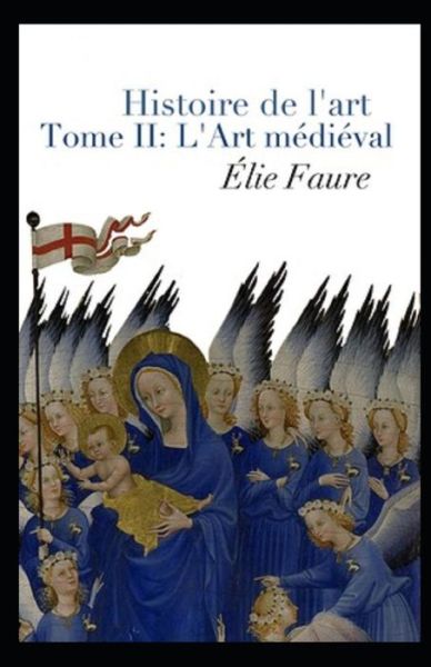 Cover for Elie Faure · Histoire de l'art - Tome II: L'Art medieval illustree (Paperback Book) (2022)