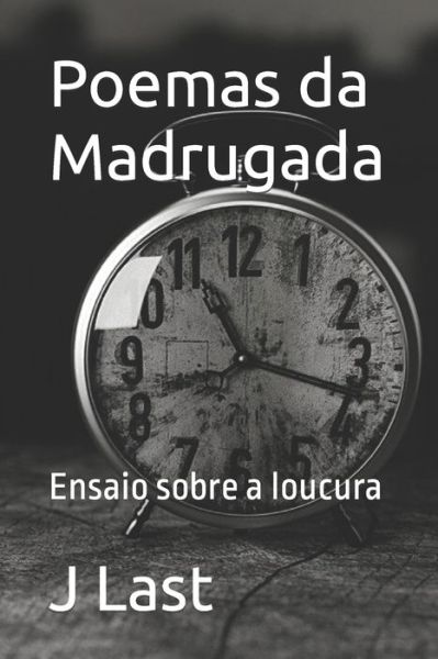 Cover for J Last · Poemas da Madrugada: Ensaio sobre a loucura (Paperback Book) (2021)