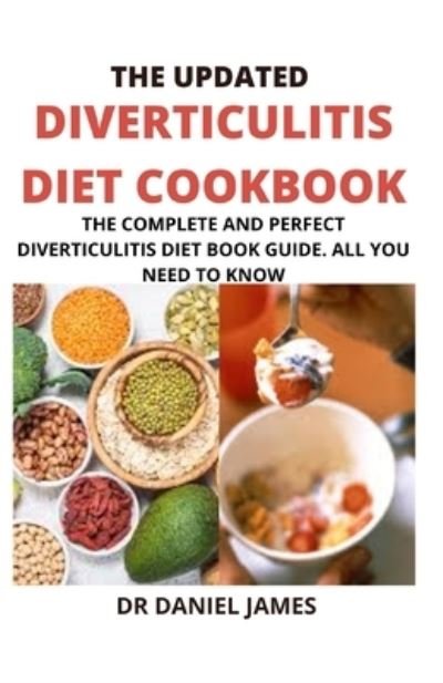 Cover for Daniel James · The Updated Diverticulitis Cookbook Book Guide For Beginners: Diverticulitis Diet Meal Plan, Foods to Eat &amp; Avoid (Pocketbok) (2021)