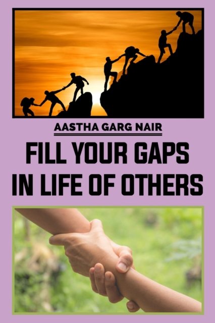 Cover for Aastha Garg Nair · Fill Your Gaps in Life of Others (Pocketbok) (2021)