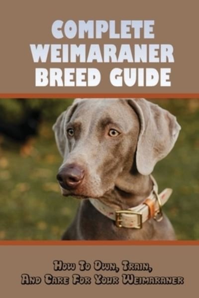 Cover for Bennett Bertovich · Complete Weimaraner Breed Guide (Paperback Book) (2021)