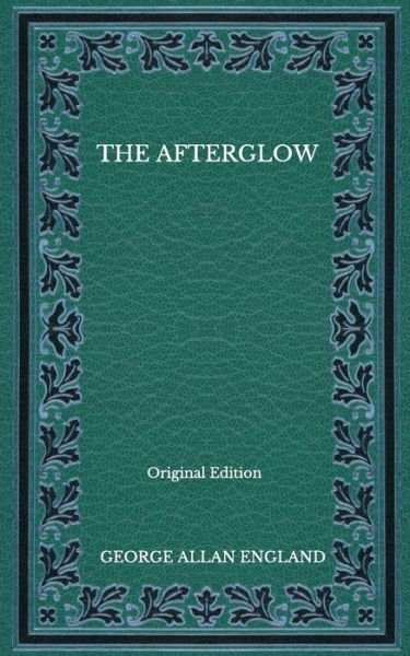 Cover for George Allan England · The Afterglow - Original Edition (Pocketbok) (2020)