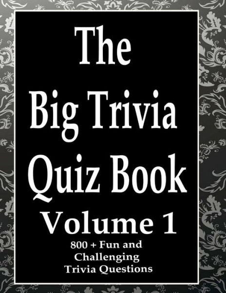 The Big Trivia Quiz Book, Volume 1 - Ts - Books - Independently Published - 9798573684895 - November 29, 2020