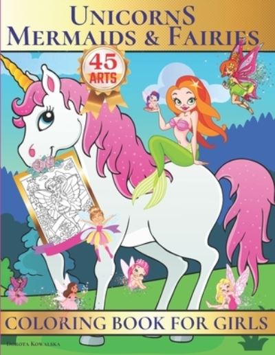 Cover for Dorota Kowalska · Unicorns, Mermaids &amp; Fairies Coloring Book for Girls (Paperback Book) (2020)