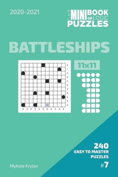 The Mini Book Of Logic Puzzles 2020-2021. Battleships 11x11 - 240 Easy To Master Puzzles. #7 - Mykola Krylov - Livros - Independently Published - 9798586286895 - 24 de dezembro de 2020