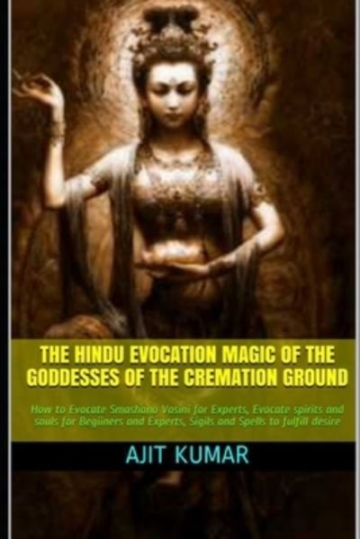 Cover for Ajit Kumar · The Hindu Evocation Magic of the Goddesses of the Cremation ground (Paperback Book) (2021)