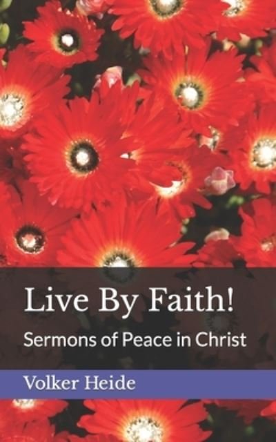 Cover for Volker Heide · Live By Faith!: Sermons of Peace in Christ (Paperback Book) (2020)