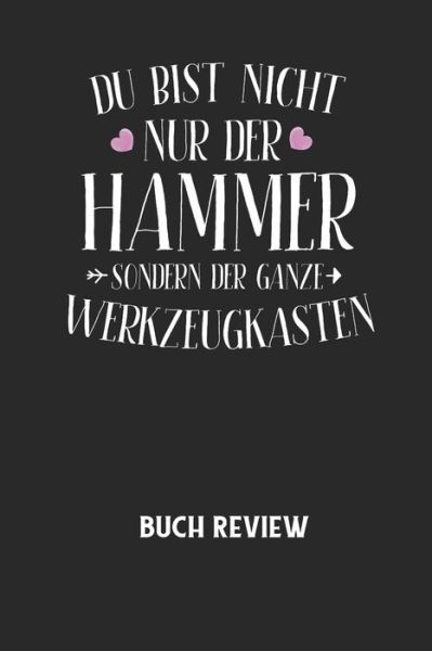 DU BIST NICHT NUR DER HAMMER SONDERN DER GANZE WERKZEUGKASTEN - Buch Review - Buchreview Notizbuch - Kirjat - Independently Published - 9798604885895 - sunnuntai 26. tammikuuta 2020