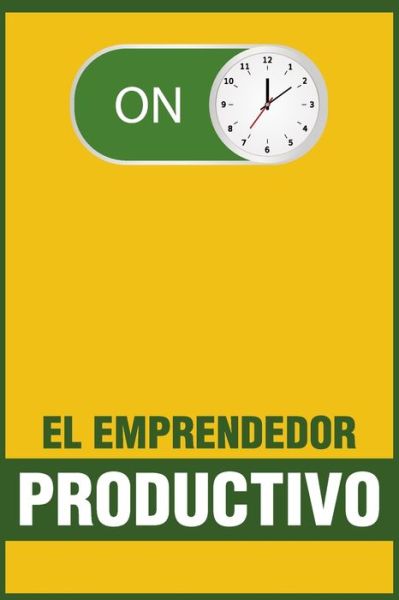 Cover for Yen Ortega Soto · El Emprendedor Productivo (Paperback Book) (2020)
