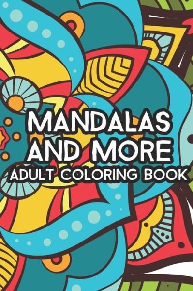 Cover for Atiela Lynn · Mandalas and More Adult Coloring Book (Pocketbok) (2020)