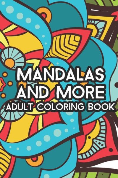 Cover for Atiela Lynn · Mandalas and More Adult Coloring Book (Paperback Book) (2020)