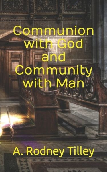 Cover for Rodney Allan Tilley · Communion with God and Community with Man (Paperback Bog) (2020)
