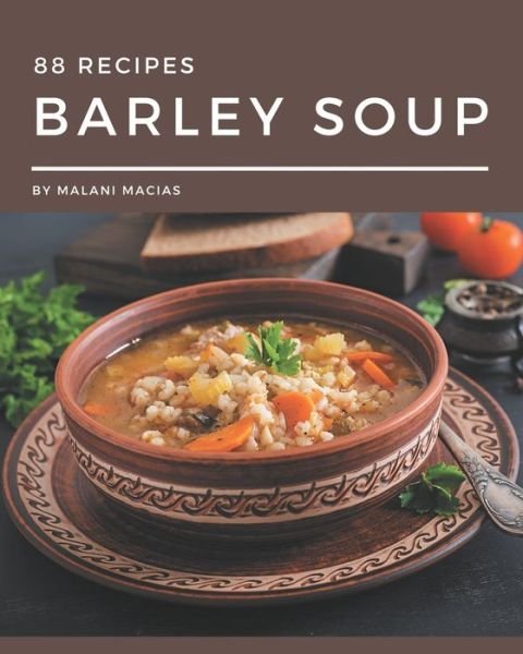 Cover for Malani Macias · 88 Barley Soup Recipes (Paperback Book) (2020)