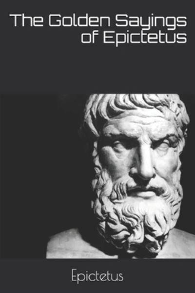 The Golden Sayings of Epictetus - Epictetus - Libros - Independently Published - 9798670972895 - 1 de noviembre de 2020