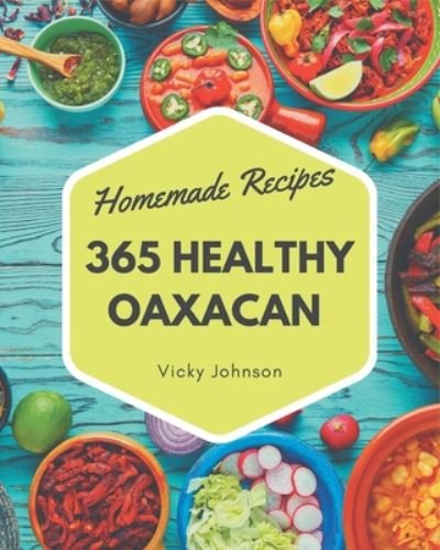 Cover for Vicky Johnson · 365 Homemade Healthy Oaxacan Recipes (Pocketbok) (2020)