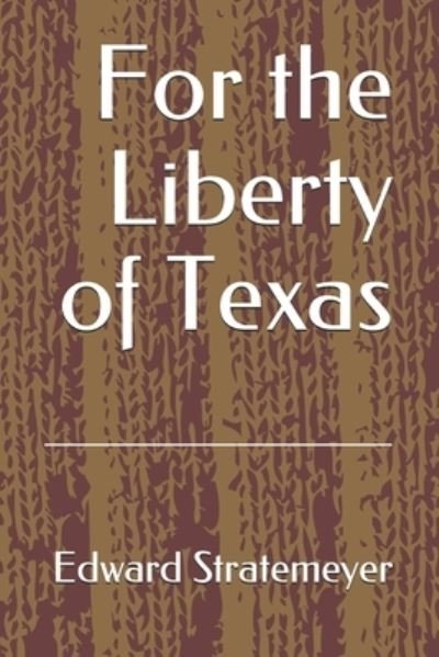 Cover for Edward Stratemeyer · For the Liberty of Texas (Paperback Bog) (2020)