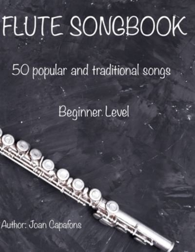 Cover for Joan Capafons · Flute Songbook 50 Popular and Traditional Songs (Taschenbuch) (2020)