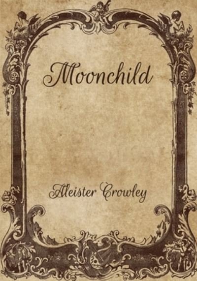 Moonchild - Aleister Crowley - Książki - INDEPENDENTLY PUBLISHED - 9798701764895 - 31 stycznia 2021