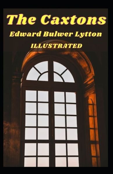 The Caxtons Illustrated - Edward Bulwer Lytton - Livros - Independently Published - 9798707957895 - 11 de fevereiro de 2021
