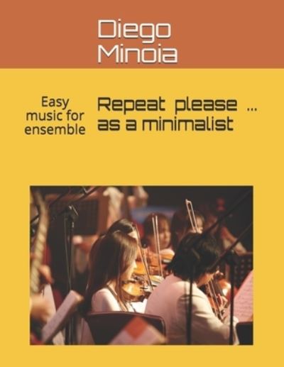 Cover for Diego Minoia · Repeat please ... as a minimalist: Easy music for ensemble (Paperback Book) (2021)