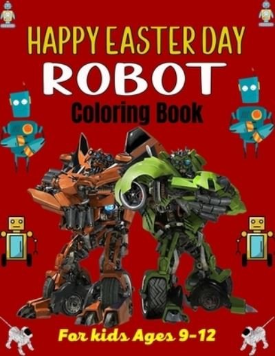 Cover for Mnktn Publications · HAPPY EASTER DAY ROBOT Coloring Book For Kids Ages 9-12 (Paperback Book) (2021)