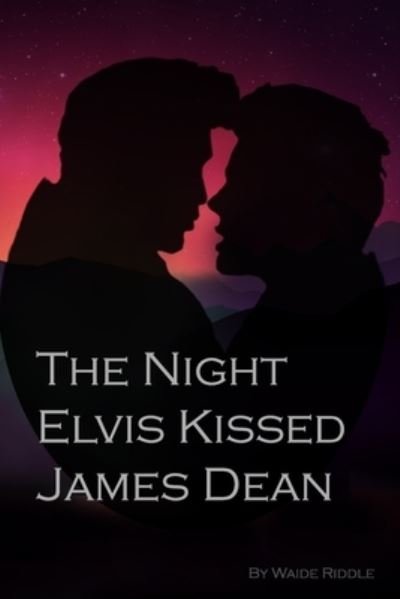 Cover for Waide Riddle · &quot;The Night Elvis Kissed James Dean&quot; (Pocketbok) (2021)
