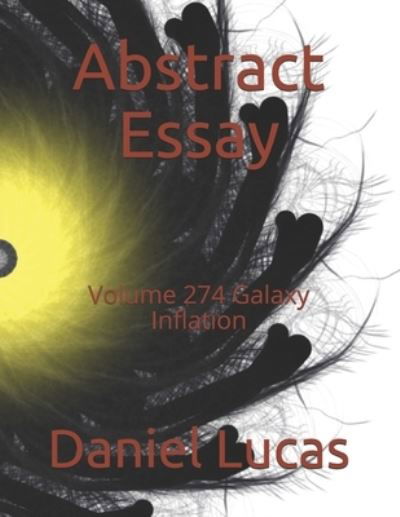Abstract Essay - Daniel Lucas - Books - Independently Published - 9798719105895 - March 9, 2021