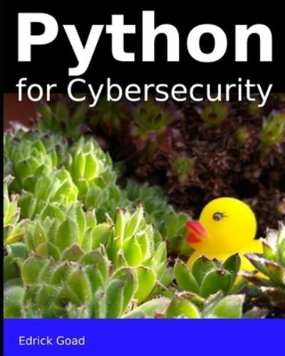 Cover for Edrick Goad · Python for Cybersecurity: Automated Cybersecurity for the beginner (Paperback Book) (2021)