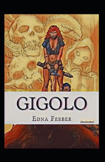 Gigolo illustrated - Edna Ferber - Książki - Independently Published - 9798740192895 - 18 kwietnia 2021