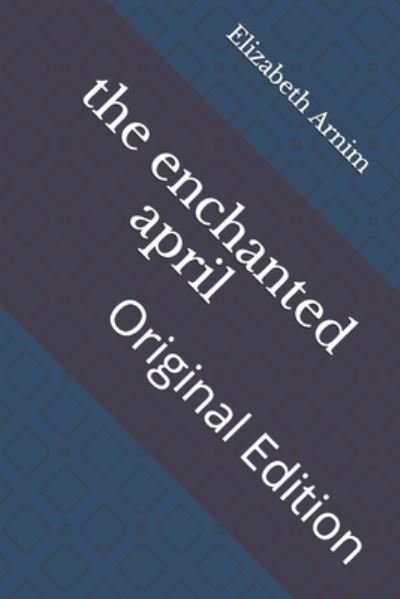 The enchanted april - Elizabeth von Arnim - Books - Independently Published - 9798740741895 - April 24, 2021