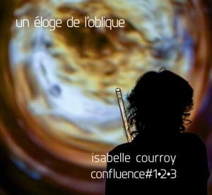 Cover for Isabelle Courroy · Un Eloge De L'oblique - Confluence #1-2-3 (CD) [Digipak] (2024)