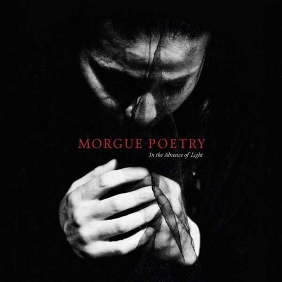 Morgue Poetry · In The Absence Of Light (CD) (2018)