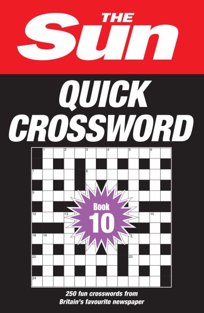 Cover for The Sun · The Sun Quick Crossword Book 10: 250 Fun Crosswords from Britain’s Favourite Newspaper - The Sun Puzzle Books (Paperback Bog) (2023)