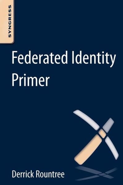 Cover for Rountree, Derrick ((CISSP, CASP, MCSE) has been in the IT field for almost 20 years.) · Federated Identity Primer (Paperback Book) (2012)