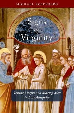 Cover for Rosenberg, Michael (Assistant Professor of Rabbinics, Assistant Professor of Rabbinics, Hebrew College) · Signs of Virginity: Testing Virgins and Making Men in Late Antiquity (Hardcover bog) (2018)