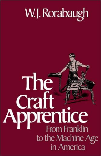 Cover for Rorabaugh, W.J. (Professor of History, Professor of History, University of Washington, Seattle) · The Craft Apprentice: From Franklin to the Machine Age in America (Pocketbok) (1988)