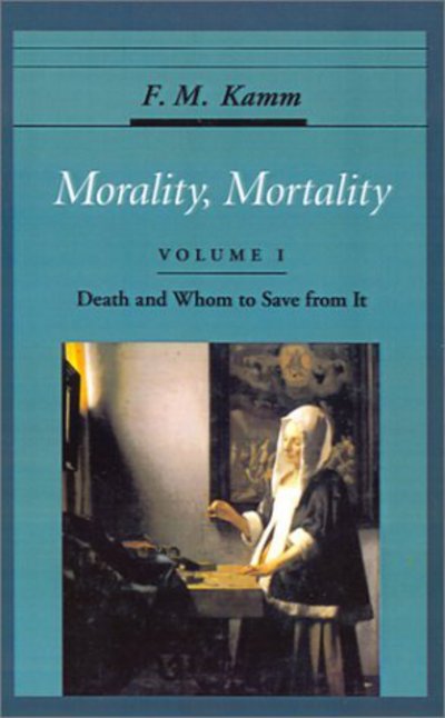 Cover for Kamm, F. M. (Professor of Philosophy, Adjunct Professor of Law, Professor of Philosophy, Adjunct Professor of Law, New York University) · Morality, Mortality: Volume I: Death and Whom to Save From It - Morality, Mortality (Hardcover Book) (1994)