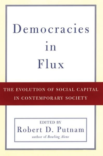 Democracies in Flux: The Evolution of Social Capital in Contemporary Society - Robert D. Putnam - Livros - Oxford University Press Inc - 9780195150896 - 15 de agosto de 2002