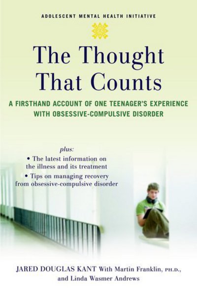 Cover for Kant, Jared Douglas (Clinical Research Assistant, Clinical Research Assistant, Massachusetts General Hospital Obsessive-Compulsive Disorder Clinic and Research Unit, USA) · The Thought That Counts: A Firsthand Account of One Teenager's Experience with Obsessive-Compulsive Disorder - Adolescent Mental Health Initiative (Paperback Book) (2008)