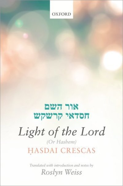 Crescas: Light of the Lord (Or Hashem): Translated with introduction and notes -  - Libros - Oxford University Press - 9780198724896 - 25 de octubre de 2018